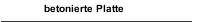 betonierte Platte