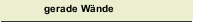 gerade Wände