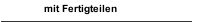 mit Fertigteilen